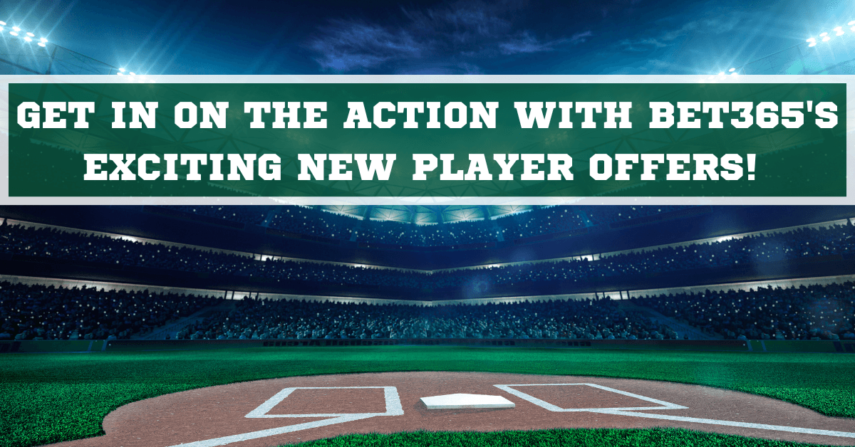 Bet365 MLB New Player Offers